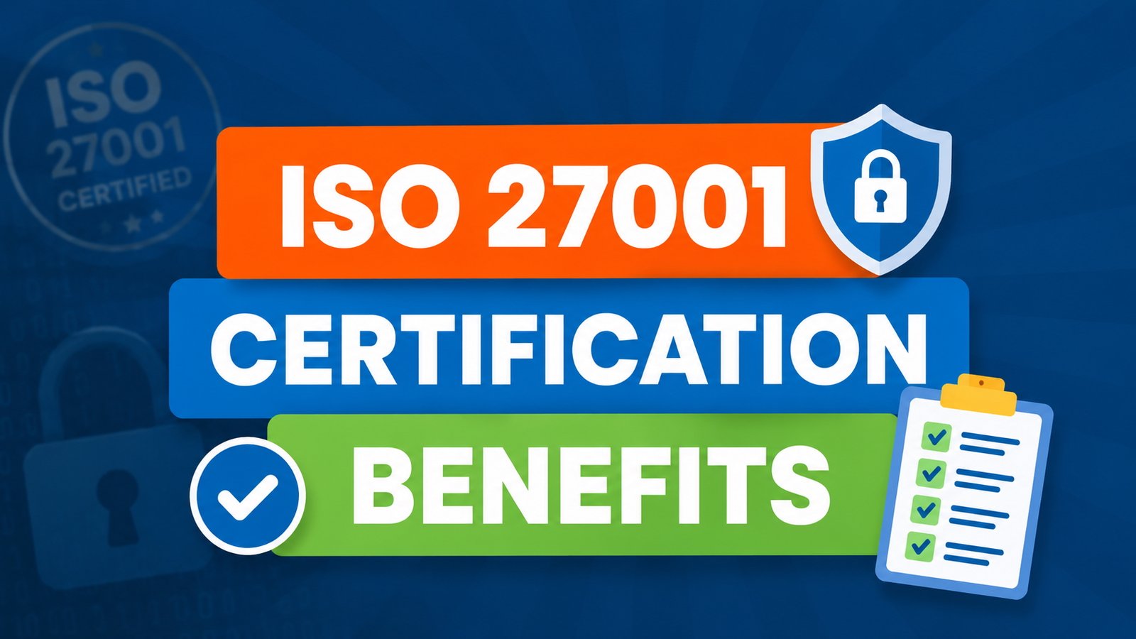 ISO 27001 Certification Benefits – Key benefits of ISO 27001 certification for information security and business credibility